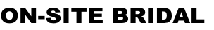 ON-SITE BRIDAL
